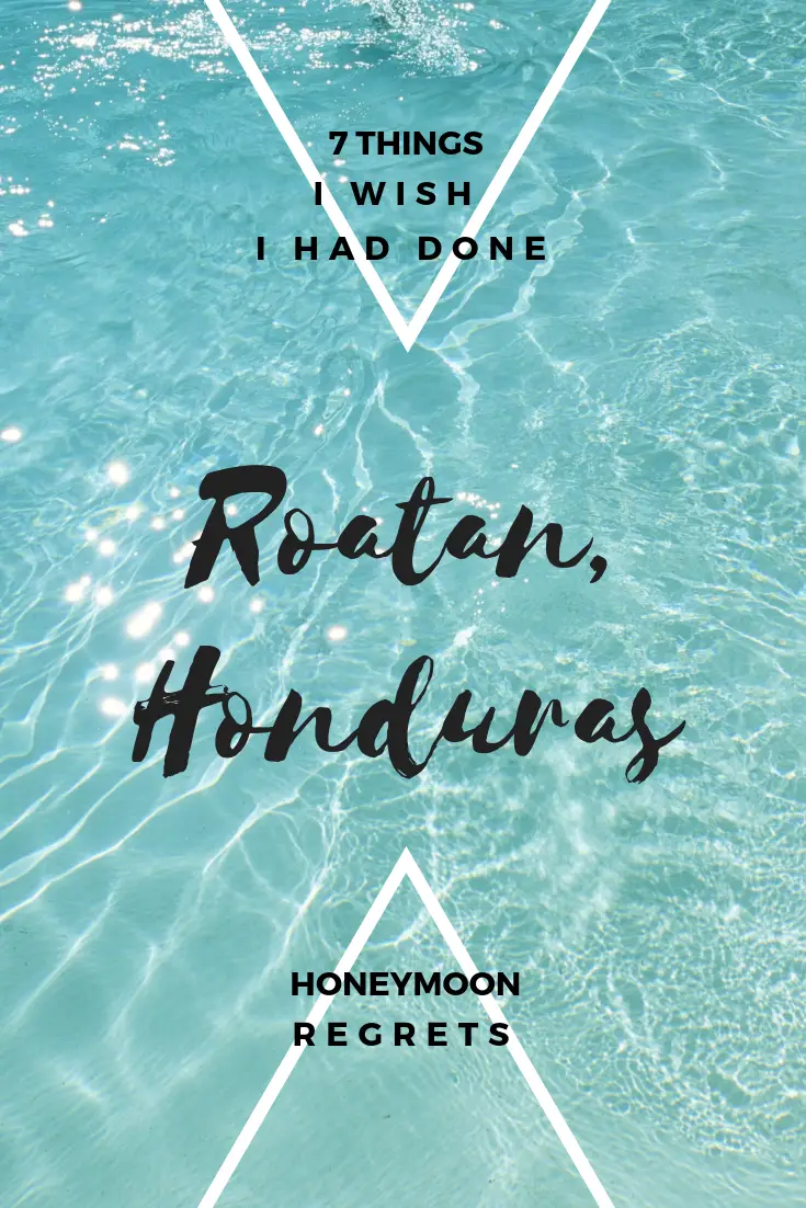 Honeymoon Regrets: Things to do in Roatan