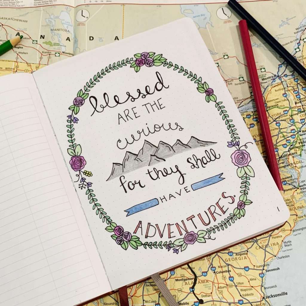 The first page in my travel bullet journal is the quote "Blessed are the curious, for they shall have adventures."