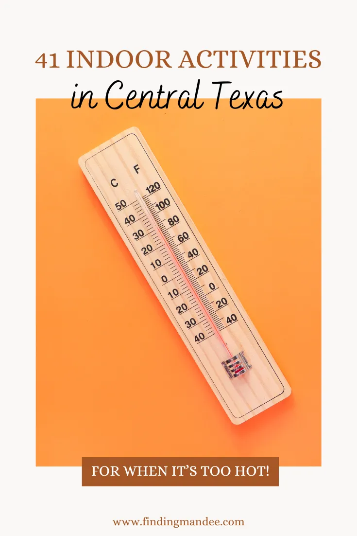 41 Indoor Activities in Central Texas for When It's Too Hot Outside | Finding Mandee