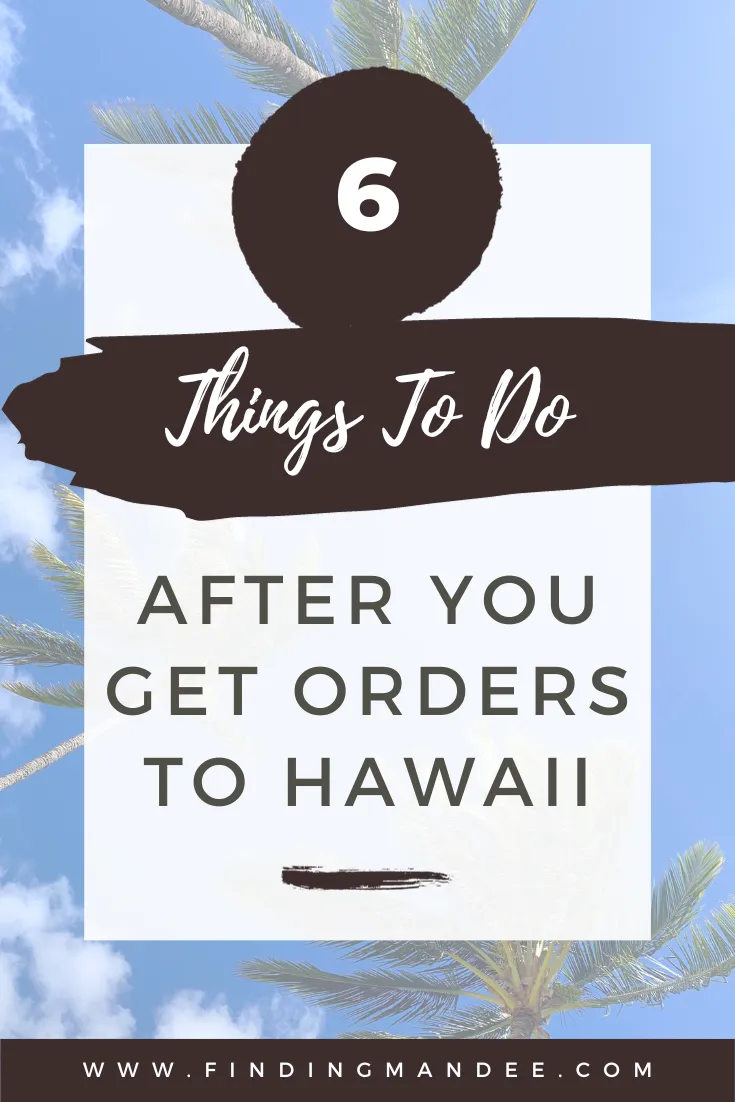 6 Things to do After You Get Orders to Hawaii | Finding Mandee