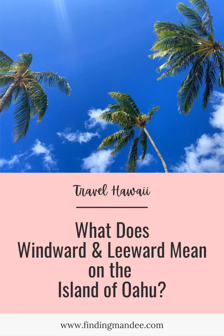 What Does Windward and Leeward Mean on the Island of Oahu, Hawaii | Finding Mandee