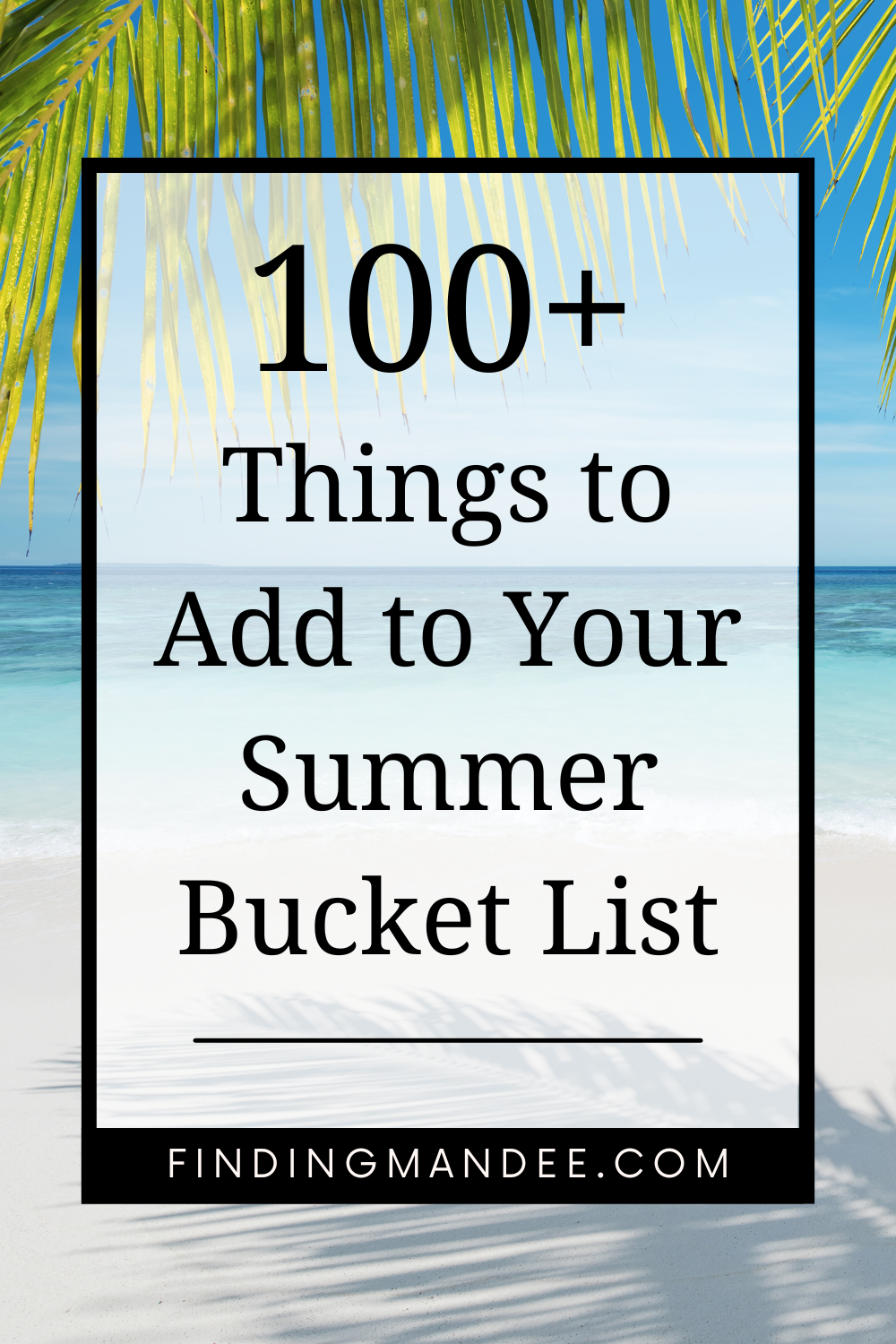 100+ Things to Add to Your Summer Bucket List